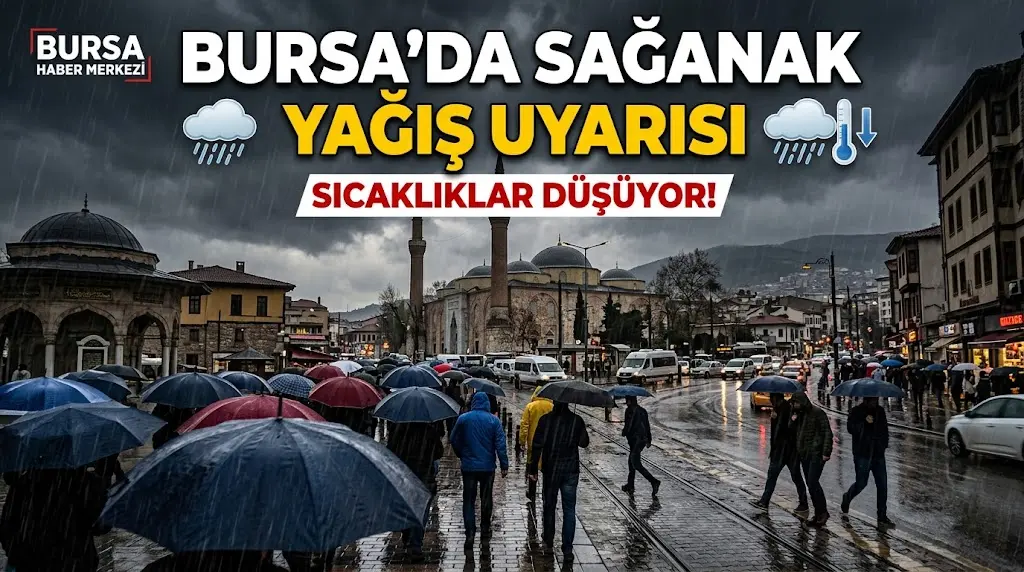 Bursa’da dört günlük sağanak uyarısı: Sıcaklıklar düşüyor