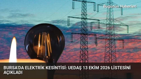 Bursa’da elektrik kesintisi: UEDAŞ 13 Ekim 2026 listesini açıkladı