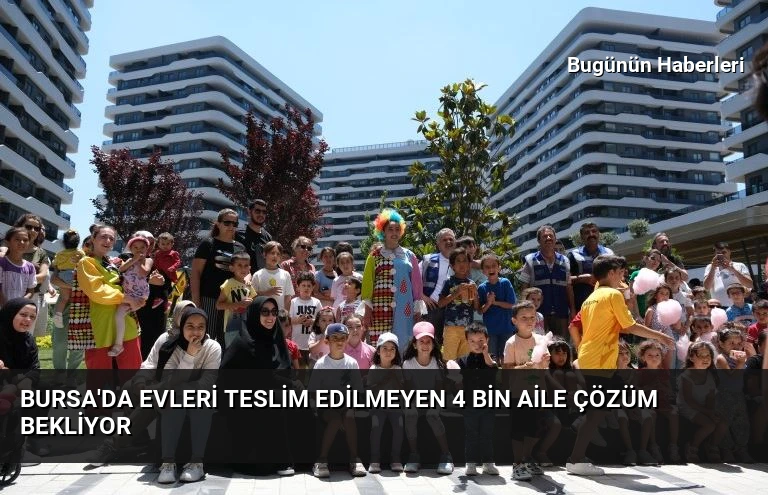 Bursa’da evleri teslim edilmeyen 4 bin aile çözüm bekliyor