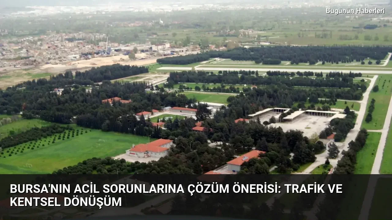 Bursa’nın acil sorunlarına çözüm önerisi: Trafik ve kentsel dönüşüm