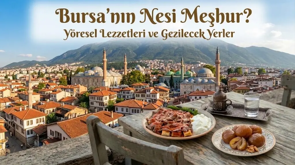 Bursa’nın Nesi Meşhur? Yöresel Yemekleri ve Gezilecek Yerler
