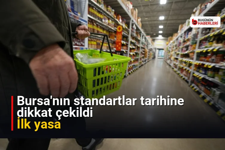 Bursa’nın standartlar tarihine dikkat çekildi: İlk yasa