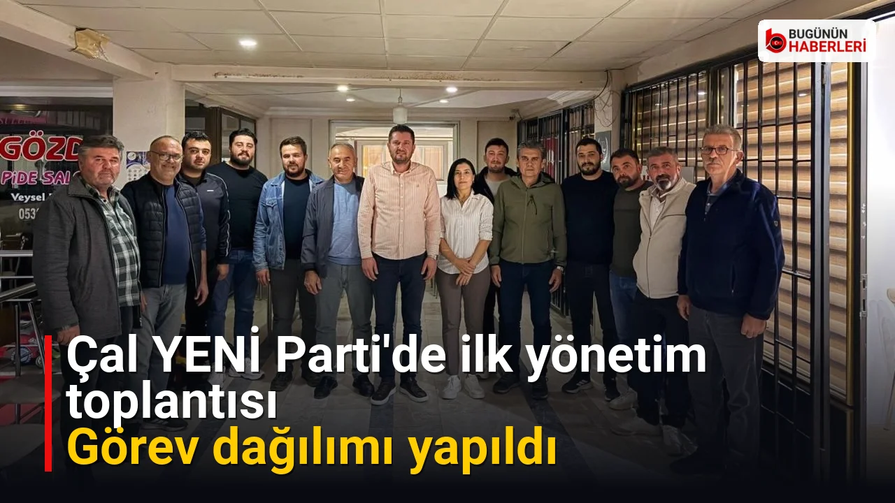 Çal YENİ Parti’de ilk yönetim toplantısı: Görev dağılımı yapıldı