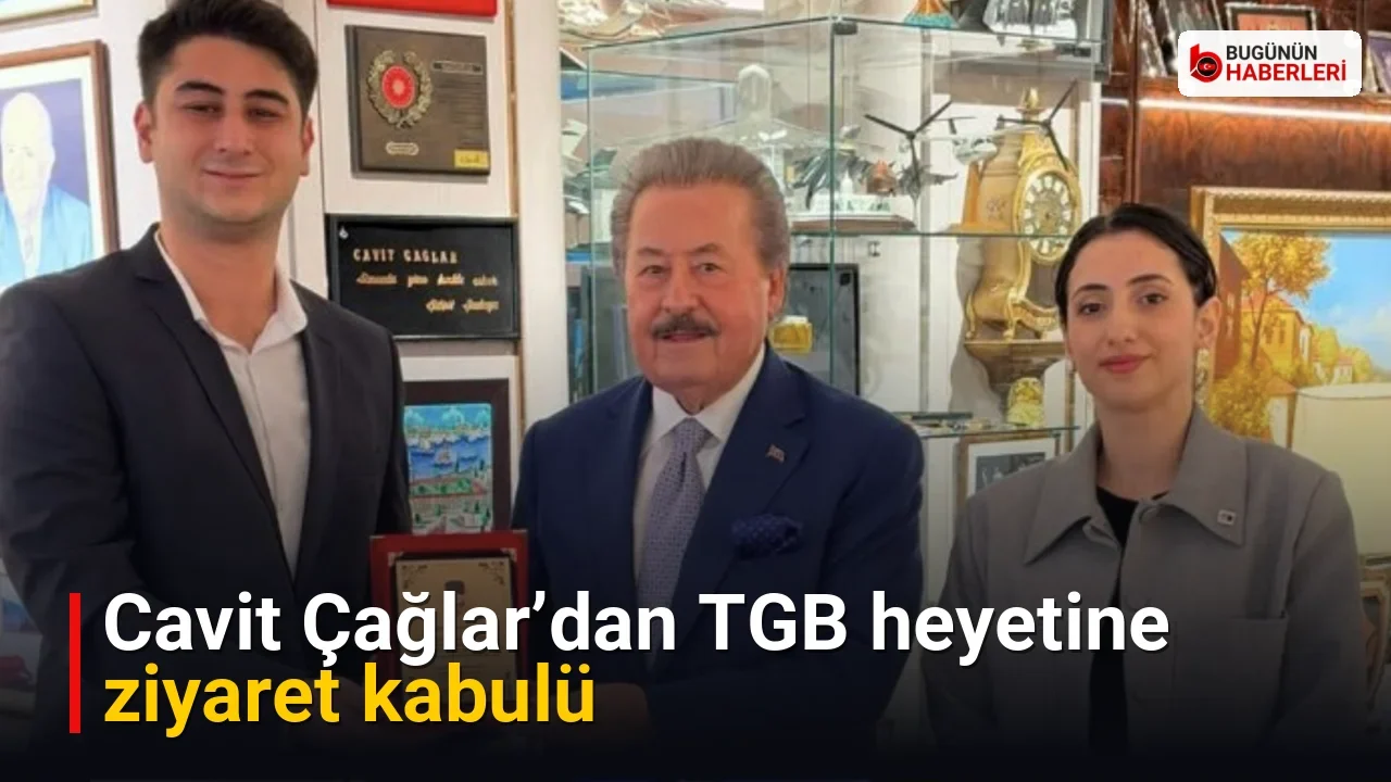 Cavit Çağlar’dan TGB heyetine ziyaret kabulü