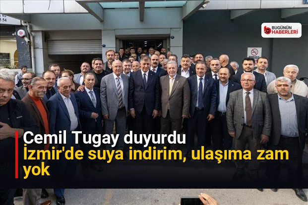 Cemil Tugay duyurdu: İzmir’de suya indirim, ulaşıma zam yok