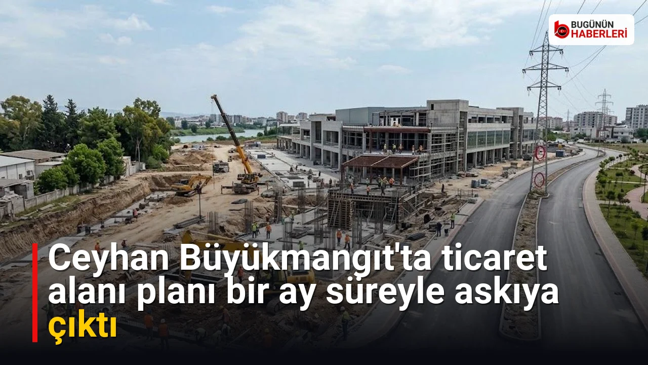 Ceyhan Büyükmangıt’ta ticaret alanı planı bir ay süreyle askıya çıktı