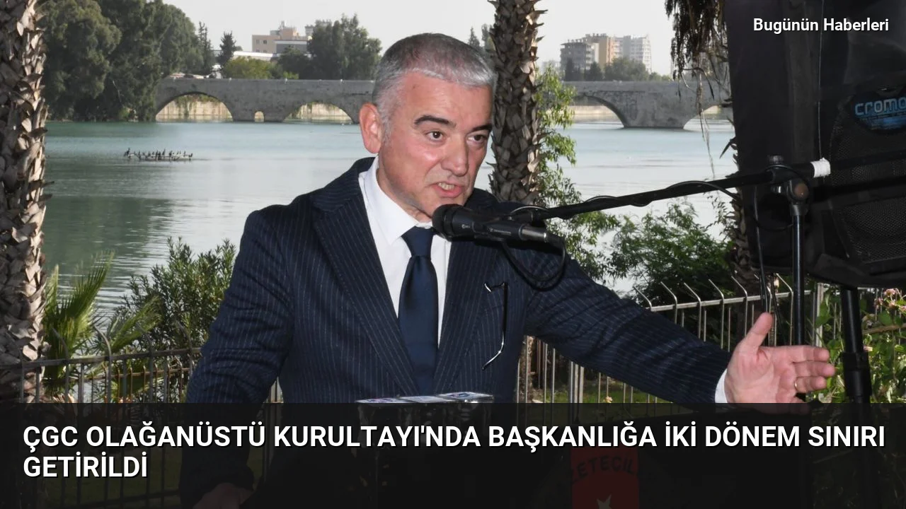 ÇGC Olağanüstü Kurultayı’nda başkanlığa iki Dönem Sınırı getirildi