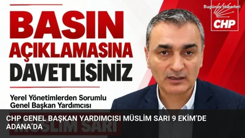 CHP Genel Başkan Yardımcısı Müslim Sarı 9 Ekim’de Adana’da