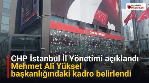 CHP İstanbul İl Yönetimi açıklandı: Mehmet Ali Yüksel başkanlığındaki kadro belirlendi