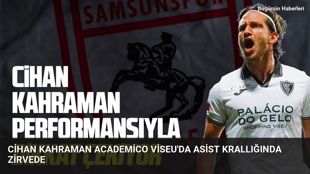 Cihan Kahraman Academico Viseu’da asist krallığında zirvede