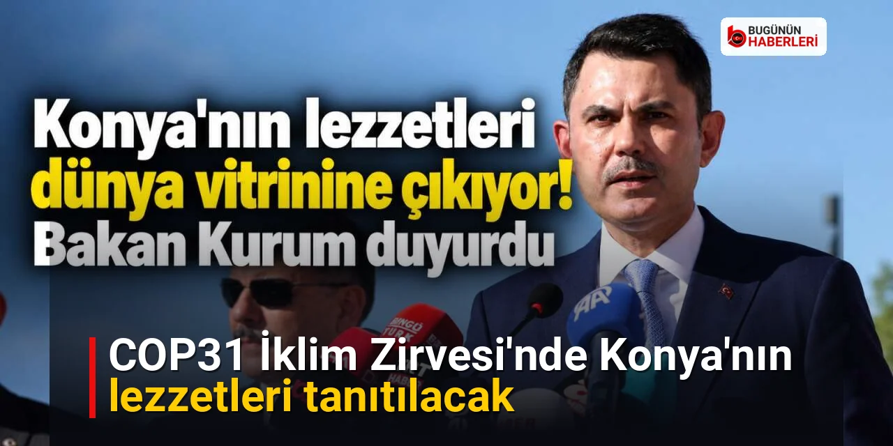 COP31 İklim Zirvesi’nde Konya’nın lezzetleri tanıtılacak