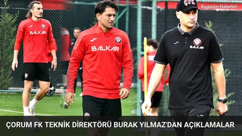 Çorum FK Teknik Direktörü Burak Yılmaz’dan açıklamalar
