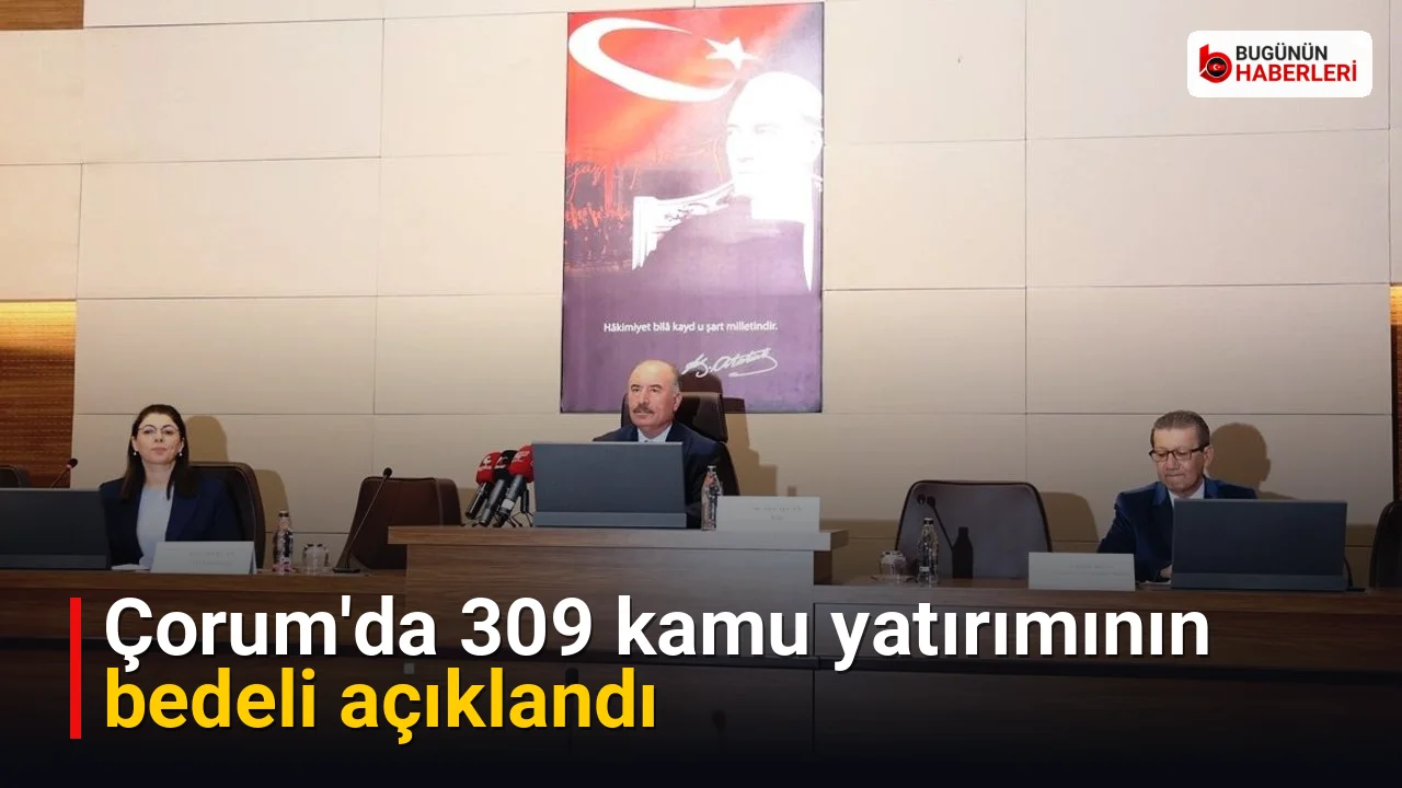 Çorum’da 309 kamu yatırımının bedeli açıklandı