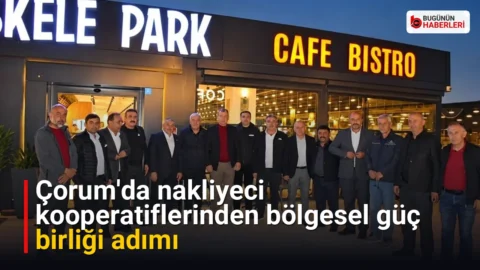 Çorum’da nakliyeci kooperatiflerinden bölgesel güç birliği adımı