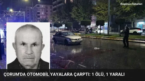 Çorum’da otomobil yayalara çarptı: 1 ölü, 1 yaralı