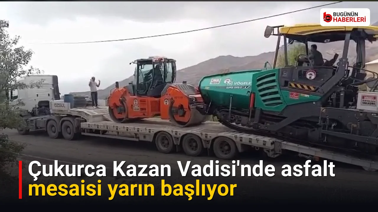 Çukurca Kazan Vadisi’nde asfalt mesaisi yarın başlıyor