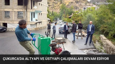 Çukurca’da altyapı ve üstyapı çalışmaları devam ediyor