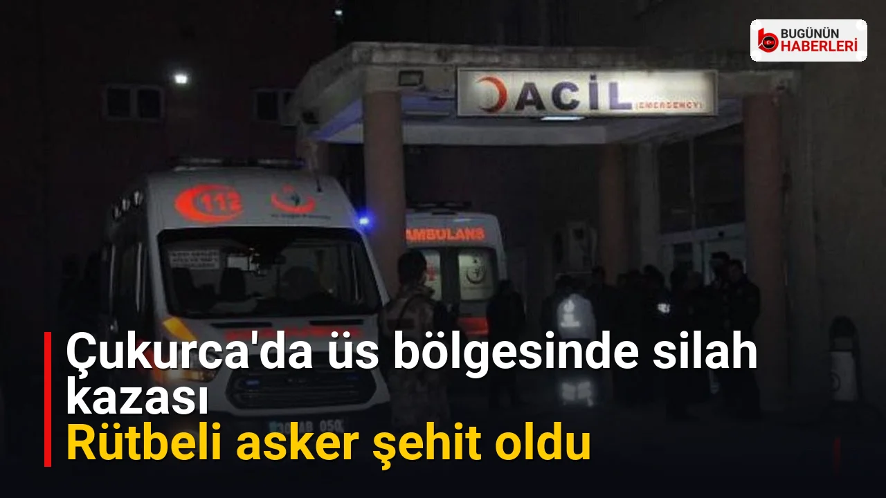 Çukurca’da üs bölgesinde silah kazası: Rütbeli asker şehit oldu