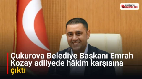 Çukurova Belediye Başkanı Emrah Kozay adliyede hâkim karşısına çıktı