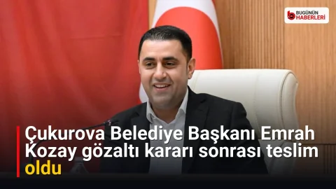 Çukurova Belediye Başkanı Emrah Kozay gözaltı kararı sonrası teslim oldu