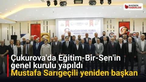 Çukurova’da Eğitim-Bir-Sen’in genel kurulu yapıldı: Mustafa Sarıgeçili yeniden başkan