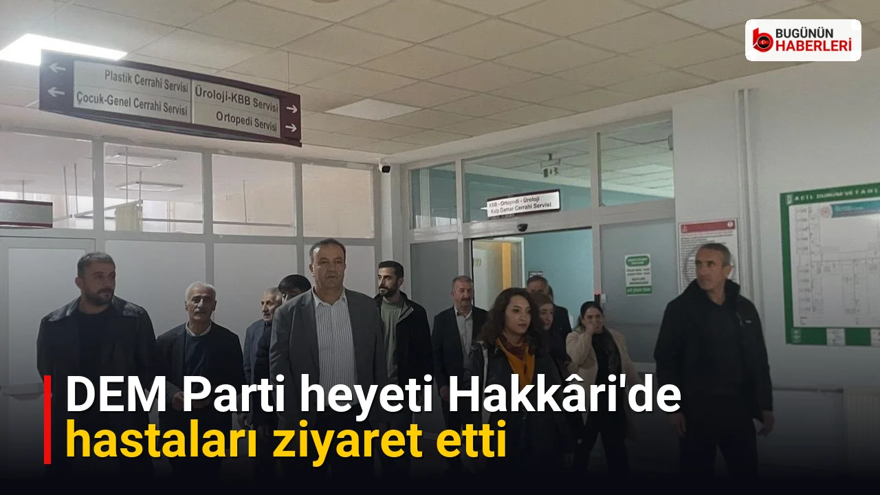 DEM Parti heyeti Hakkâri’de hastaları ziyaret etti