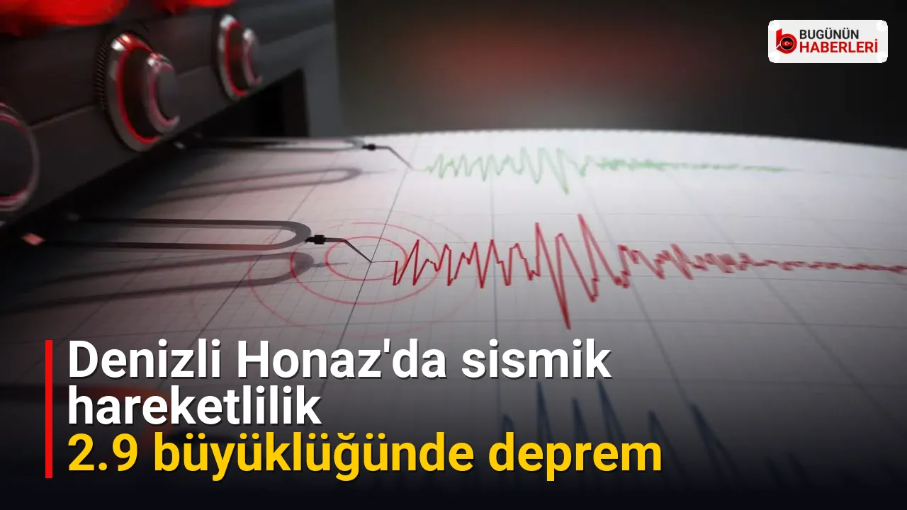 Denizli Honaz’da sismik hareketlilik: 2.9 büyüklüğünde deprem