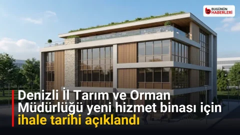 Denizli İl Tarım ve Orman Müdürlüğü yeni hizmet binası için ihale tarihi açıklandı