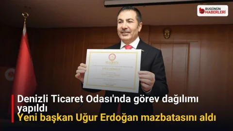 Denizli Ticaret Odası’nda görev dağılımı yapıldı: Yeni başkan Uğur Erdoğan mazbatasını aldı