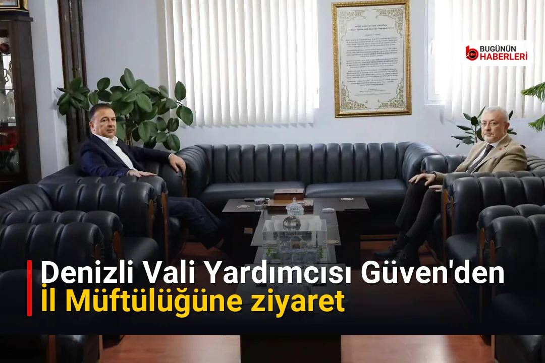 Denizli Vali Yardımcısı Güven’den İl Müftülüğüne ziyaret