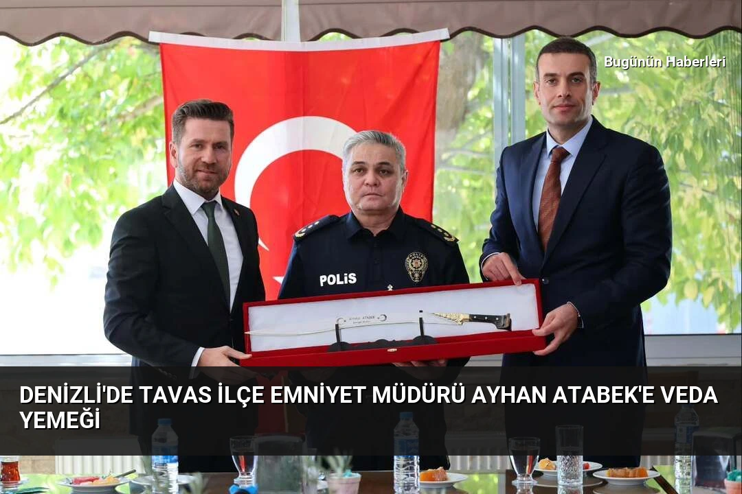 Denizli’de Tavas İlçe Emniyet Müdürü Ayhan Atabek’e veda yemeği