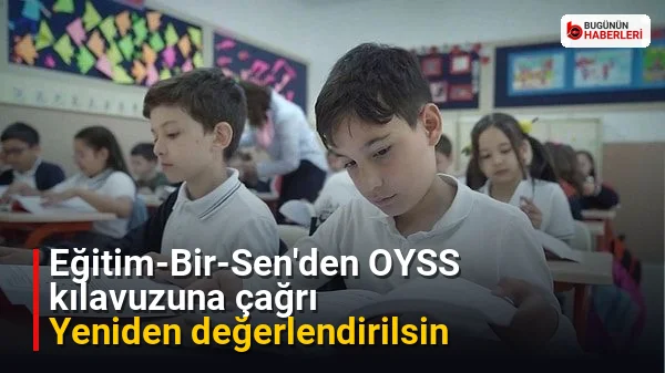 Eğitim-Bir-Sen’den OYSS kılavuzuna çağrı: Yeniden değerlendirilsin