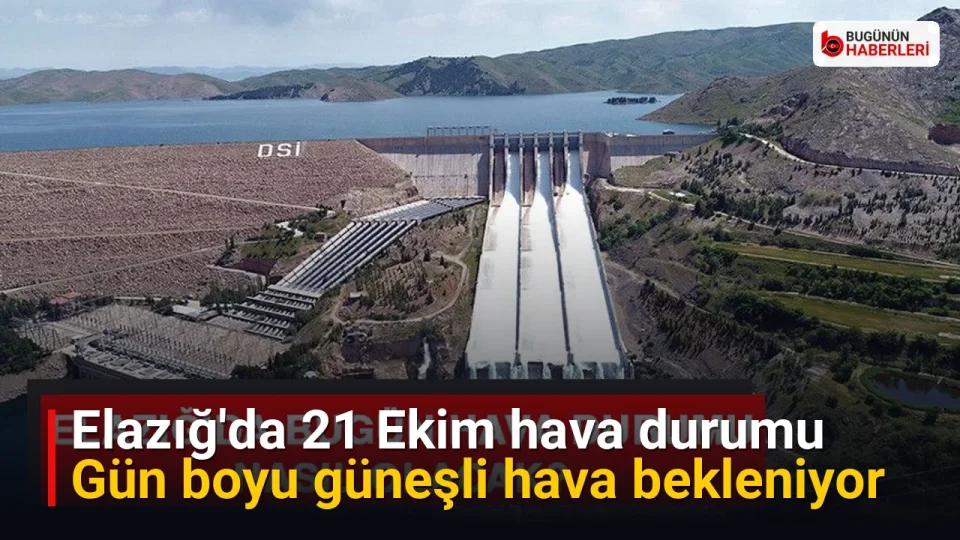 Elazığ’da 21 Ekim hava durumu: Gün boyu güneşli hava bekleniyor