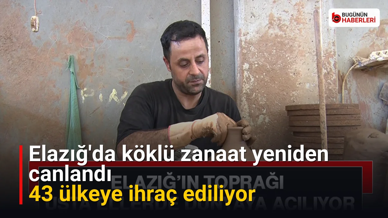 Elazığ’da köklü zanaat yeniden canlandı: 43 ülkeye ihraç ediliyor