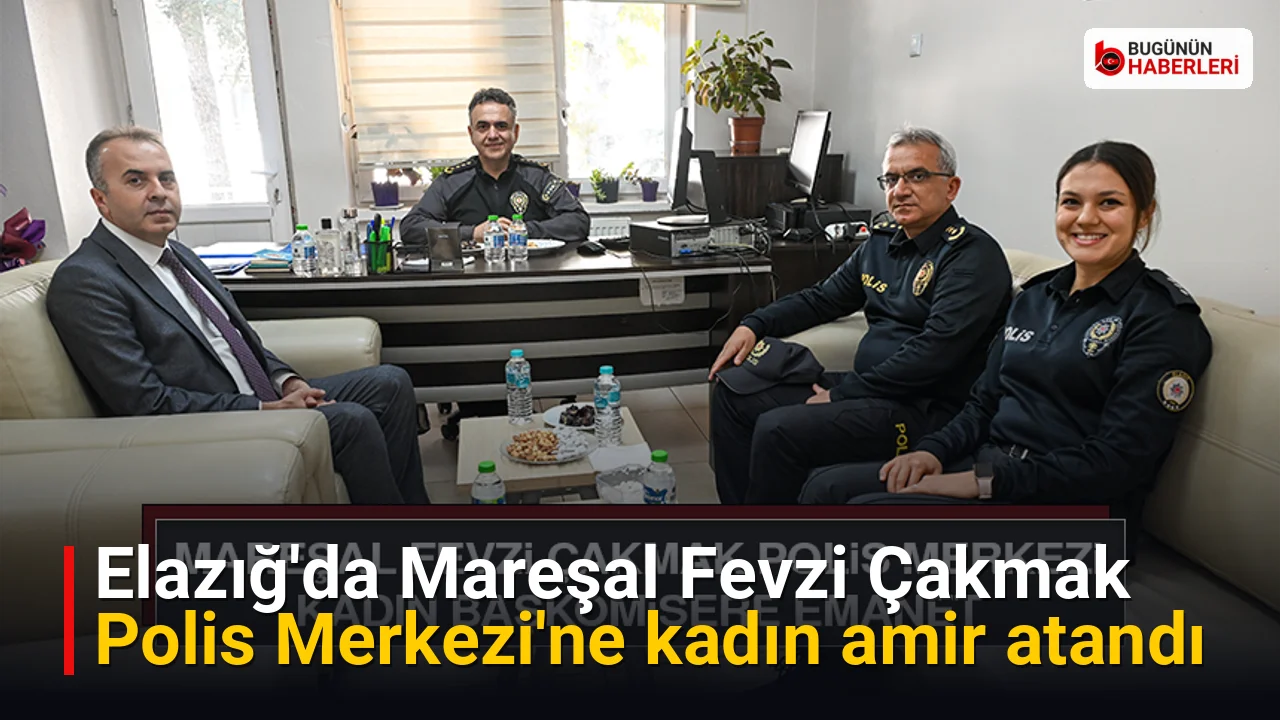 Elazığ’da Mareşal Fevzi Çakmak Polis Merkezi’ne kadın amir atandı