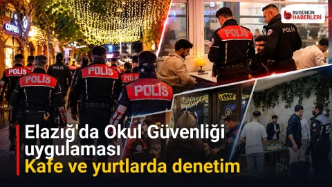 Elazığ’da Okul Güvenliği uygulaması: Kafe ve yurtlarda denetim