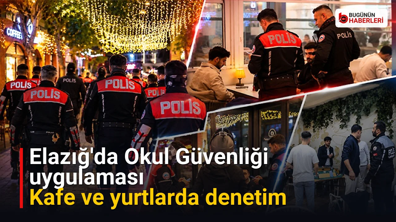 Elazığ’da Okul Güvenliği uygulaması: Kafe ve yurtlarda denetim