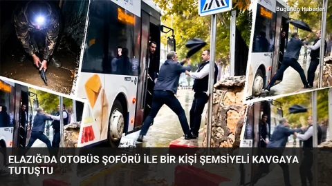 Elazığ’da otobüs şoförü ile bir kişi şemsiyeli kavgaya tutuştu