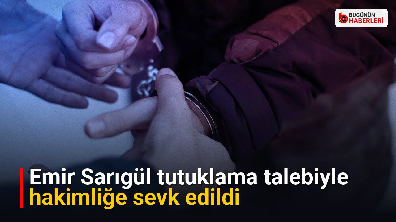 Emir Sarıgül tutuklama talebiyle hakimliğe sevk edildi