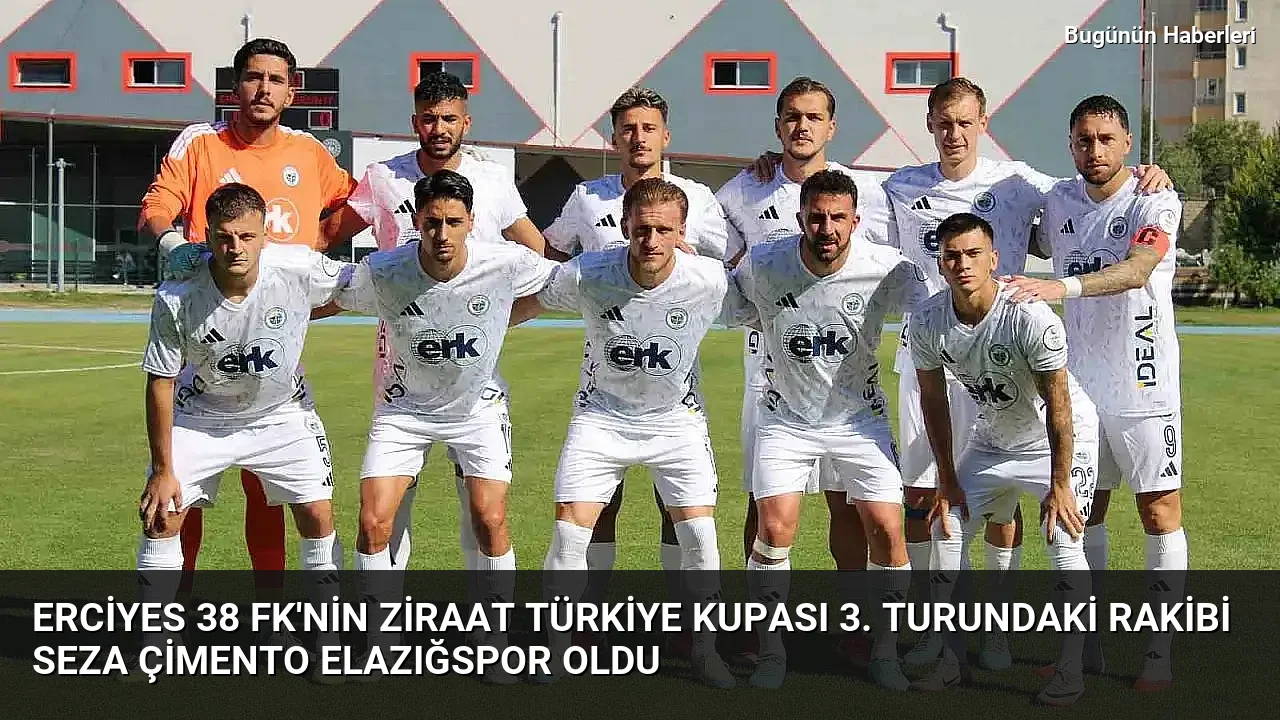 Erciyes 38 FK’nin Ziraat Türkiye Kupası 3. turundaki rakibi Seza Çimento Elazığspor oldu