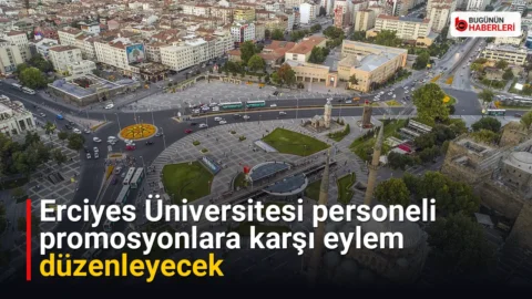 Erciyes Üniversitesi personeli promosyonlara karşı eylem düzenleyecek