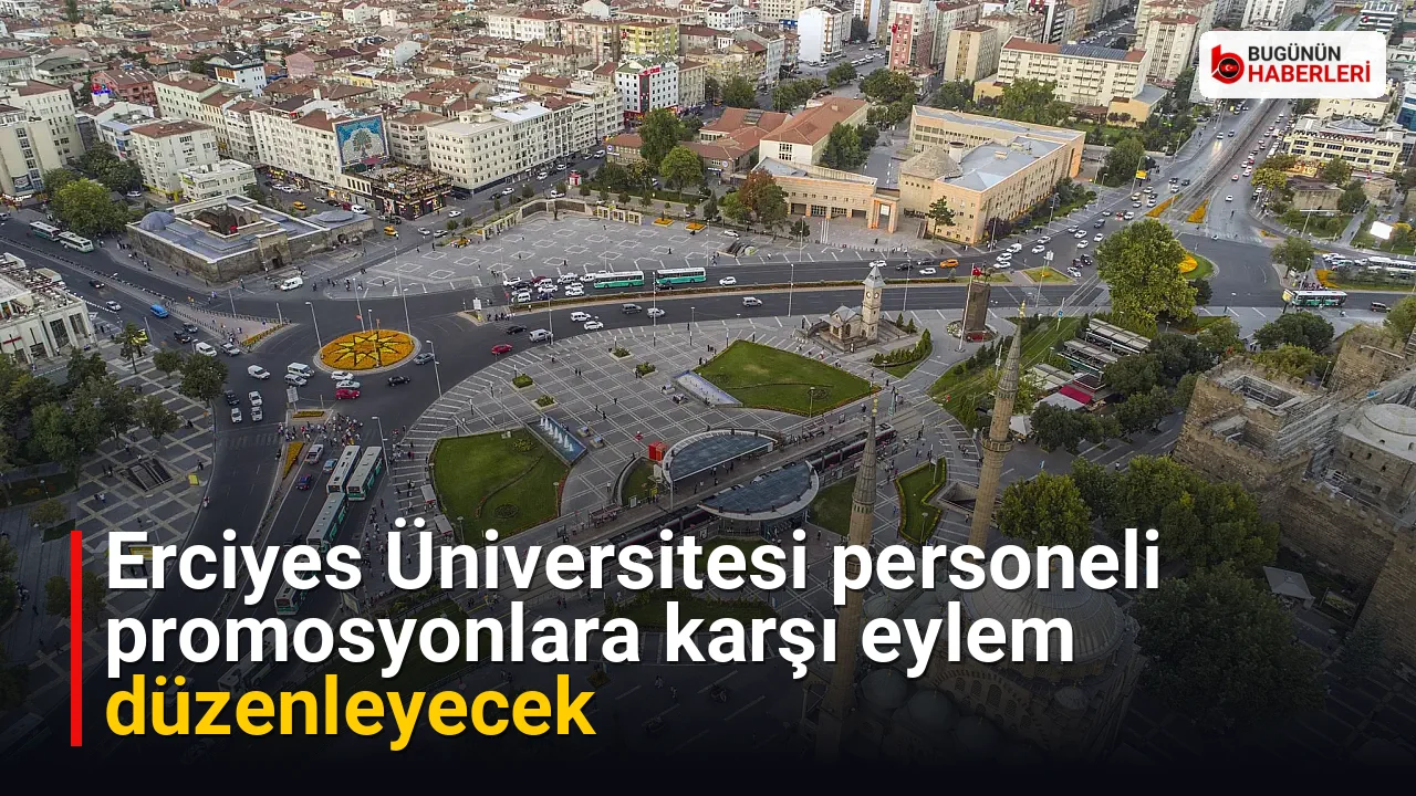 Erciyes Üniversitesi personeli promosyonlara karşı eylem düzenleyecek