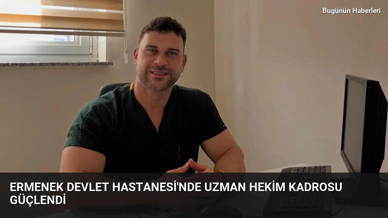 Ermenek Devlet Hastanesi’nde uzman hekim kadrosu güçlendi