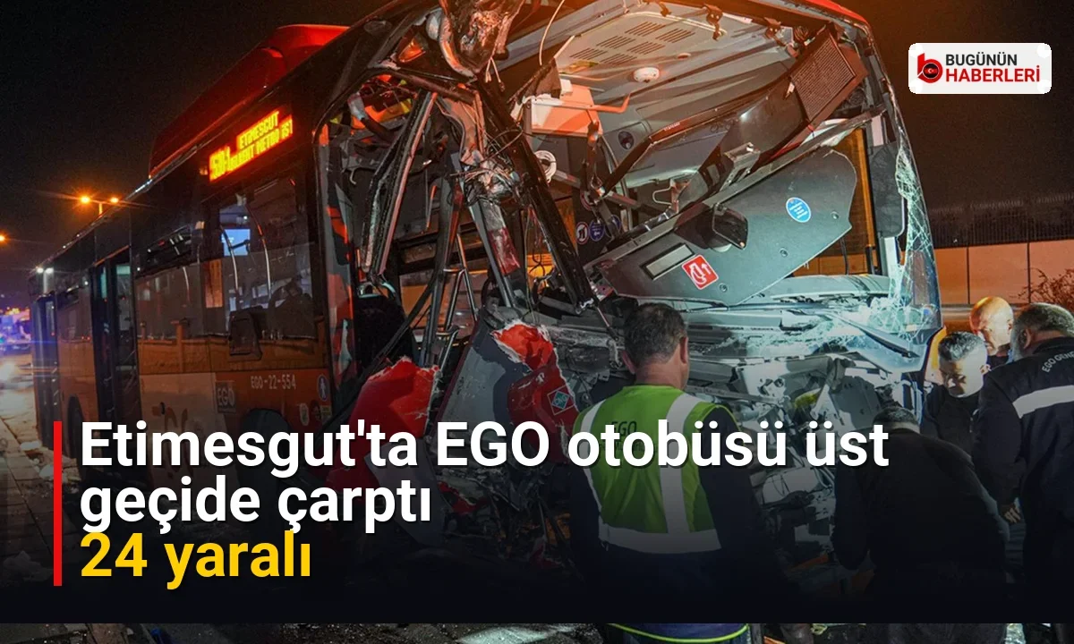 Etimesgut’ta EGO otobüsü üst geçide çarptı: 24 yaralı