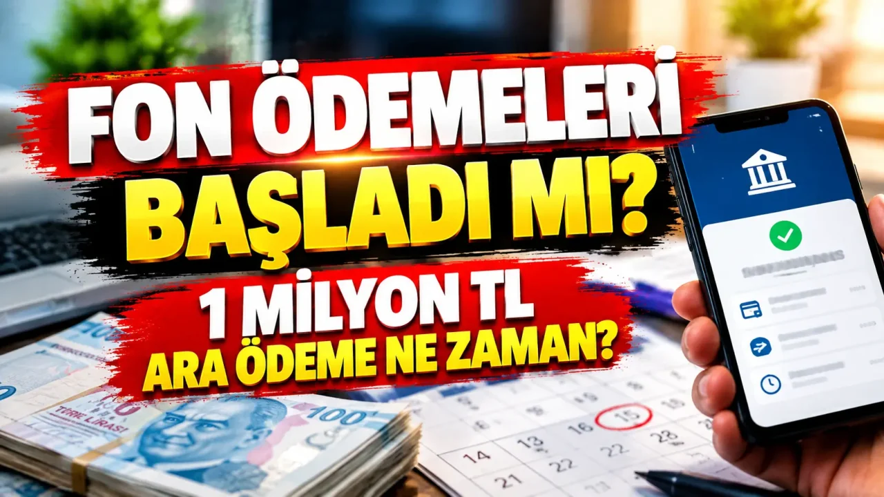Fon Ödemeleri Başladı mı? 1 Milyon TL Ara Ödeme Ne Zaman?