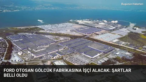 Ford Otosan Gölcük fabrikasına işçi alacak: Şartlar belli oldu