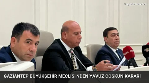 Gaziantep Büyükşehir Meclisi’nden Yavuz Coşkun kararı