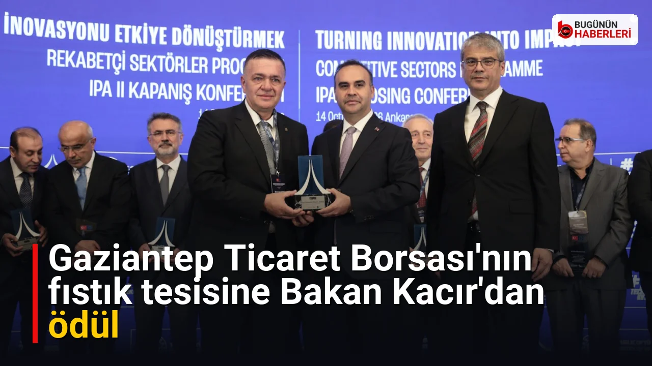 Gaziantep Ticaret Borsası’nın fıstık tesisine Bakan Kacır’dan ödül