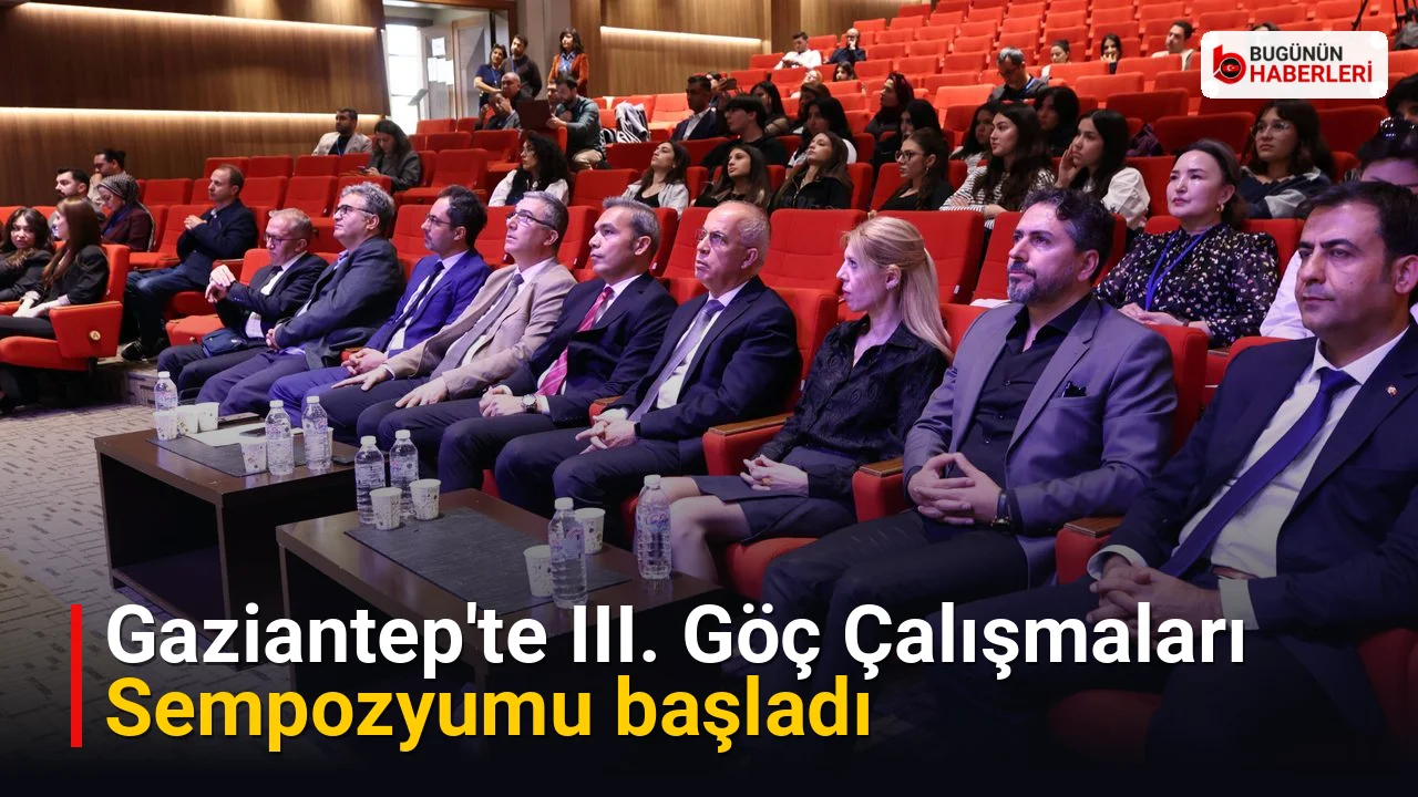Gaziantep’te III. Göç Çalışmaları Sempozyumu başladı