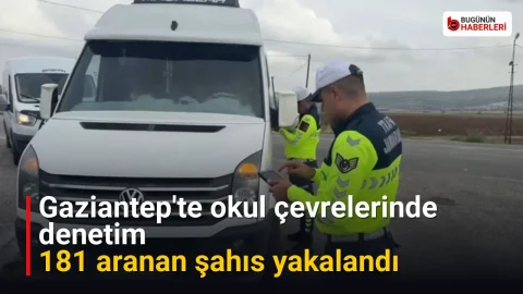 Gaziantep’te okul çevrelerinde denetim: 181 aranan şahıs yakalandı